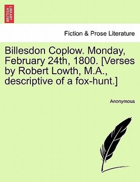 portada billesdon coplow. monday, february 24th, 1800. [verses by robert lowth, m.a., descriptive of a fox-hunt.] (en Inglés)