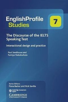 portada The Discourse of the Ielts Speaking Test: Interactional Design and Practice (English Profile Studies) (in English)