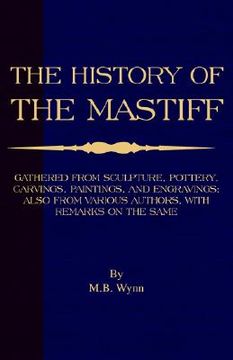 portada history of the mastiff - gathered from sculpture, pottery, carvings, paintings and engravings; also from various authors, with remarks on same (a vint (en Inglés)
