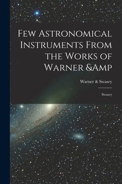 portada Few Astronomical Instruments From the Works of Warner & Swasey (in English)