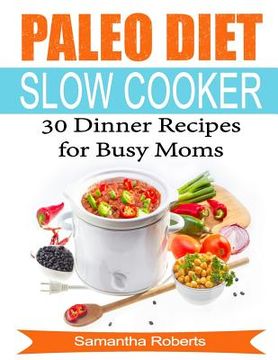 portada Paleo Diet Slow Cooker Dinner Recipes For Busy Moms (en Inglés)