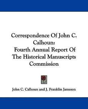 portada correspondence of john c. calhoun: fourth annual report of the historical manuscripts commission (en Inglés)