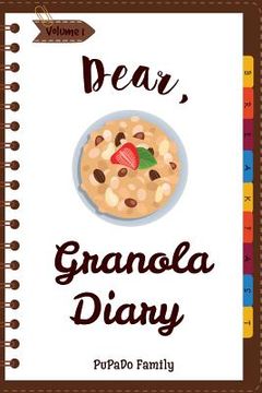 portada Dear, Granola Diary: Make An Awesome Month With 31 Best Granola Recipes! (Granola Cookbook, Granola Bar Recipe Book, Cereal Book, Cold Cere (en Inglés)