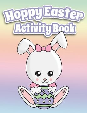 portada Hoppy Easter Activity Book 100 Pages Of Fun: Big Activity Workbook for Toddlers & Kids Ages 6-10 featuring Dot to Dot, Mazes, Sudoku, Coloring and Lot (in English)