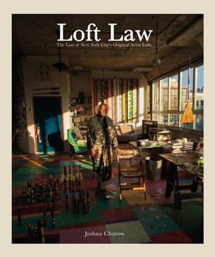 portada Joshua Charow: Loft Law: The Last of New York City's Original Artist Lofts (en Inglés)