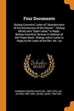 portada Four Documents: Bishop Cummins' Letter of "Abandonment of the Communion of the Church. ": Bishop Alfred Lee's "Open Letter," in Reply: BishopC In Reply to the Letter of the Rev. Mr. Lat (en Inglés)