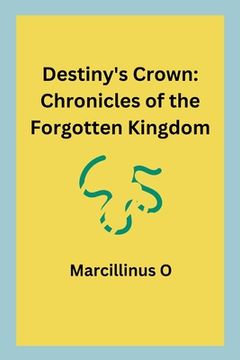 portada Destiny's Crown: Chronicles of the Forgotten Kingdom (in English)