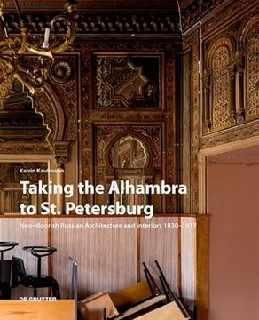 portada Taking the Alhambra to St. Petersburg: Neo-Moorish Russian Architecture and Interiors 1830-1917 (en Inglés)