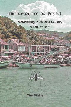 portada The Mosquito of Pestel: Motorbiking in Malaria Country-A Tale of Haiti (en Inglés)