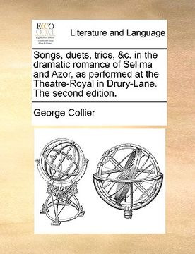 portada songs, duets, trios, &c. in the dramatic romance of selima and azor, as performed at the theatre-royal in drury-lane. the second edition. (en Inglés)