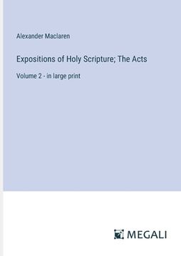 portada Expositions of Holy Scripture; The Acts: Volume 2 - in large print (en Inglés)