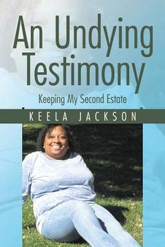 portada An Undying Testimony: Keeping My Second Estate (en Inglés)