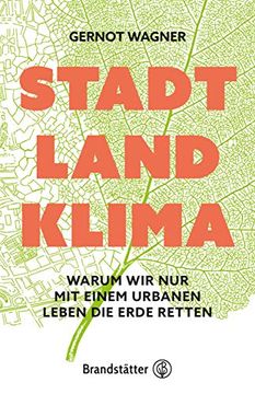 portada Stadt, Land, Klima: Warum wir nur mit Einem Urbanen Leben die Erde Retten (en Alemán)