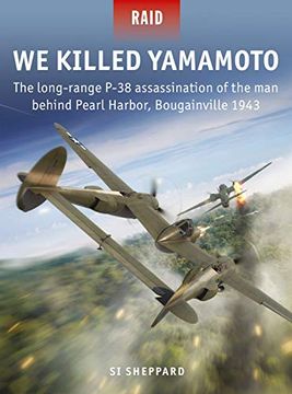 portada We Killed Yamamoto: The Long-Range P-38 Assassination of the man Behind Pearl Harbor, Bougainville 1943 (Raid) (en Inglés)