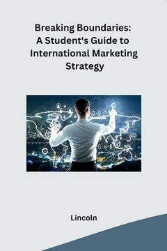 portada Breaking Boundaries: A Student's Guide to International Marketing Strategy (en Inglés)