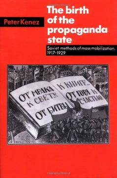 portada The Birth of the Propaganda State: Soviet Methods of Mass Mobilization, 1917-1929 (en Inglés)