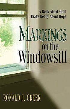 portada Markings on the Windowsill: A Book About Grief That's Really About Hope (en Inglés)
