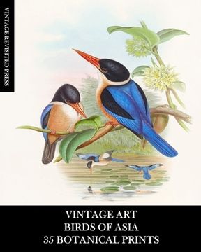 portada Vintage Art: Birds of Asia: 35 Botanical Prints: Ephemera for Framing, Collage, Decoupage, and Junk Journals (en Inglés)