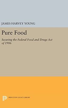 portada Pure Food: Securing the Federal Food and Drugs Act of 1906 (Princeton Legacy Library)