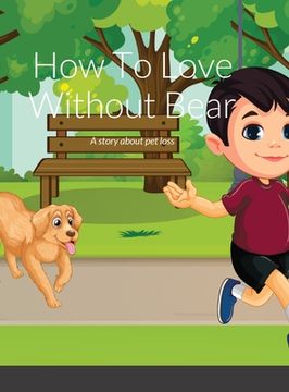 portada How To Love Again Without Bear: A Story About Pet Loss (en Inglés)
