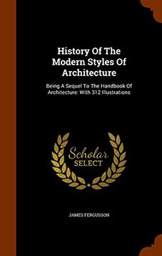 portada History Of The Modern Styles Of Architecture: Being A Sequel To The Handbook Of Architecture: With 312 Illustrations