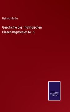 portada Geschichte des Thüringischen Ulanen-Regimentes Nr. 6 (in German)