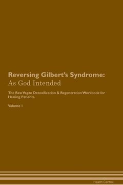 portada Reversing Gilbert's Syndrome: As God Intended The Raw Vegan Plant-Based Detoxification & Regeneration Workbook for Healing Patients. Volume 1 (en Inglés)