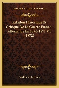 portada Relation Historique Et Critique De La Guerre Franco-Allemande En 1870-1871 V1 (1872) (en Francés)