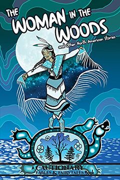 portada The Woman in the Woods and Other North American Stories (Cautionary Fables and Fairytales) (en Inglés)