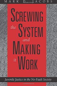 portada Screwing the System and Making it Work: Juvenile Justice in the No-Fault Society (en Inglés)