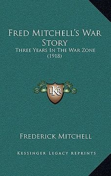 portada fred mitchell's war story: three years in the war zone (1918) (en Inglés)