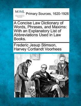 portada a concise law dictionary of words, phrases, and maxims: with an explanatory list of abbreviations used in law books. (en Inglés)