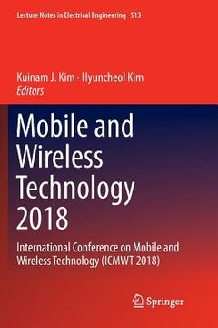 portada Mobile and Wireless Technology 2018: International Conference on Mobile and Wireless Technology (Icmwt 2018) (en Inglés)