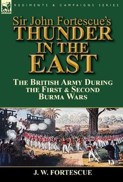 portada Sir John Fortescue's Thunder in the East: the British Army During the First & Second Burma Wars (en Inglés)