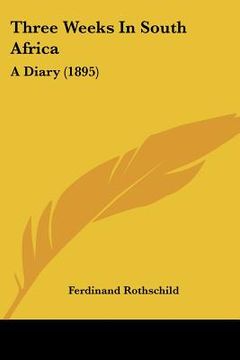 portada three weeks in south africa: a diary (1895) (in English)