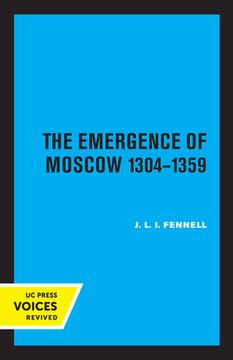 portada The Emergence of Moscow, 1304-1359 (en Inglés)