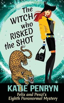 portada The Witch who Risked the Shot: Felix and Penzi's Eighth Paranormal Mystery (en Inglés)