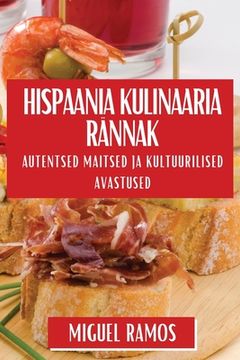 portada Hispaania Kulinaaria Rännak: Autentsed Maitsed ja Kultuurilised Avastused (en Estonia)