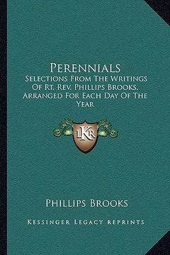 portada perennials: selections from the writings of rt. rev. phillips brooks, arranged for each day of the year (en Inglés)