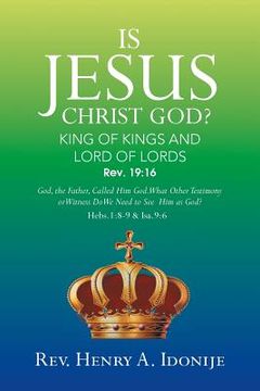 portada Is Jesus Christ God?: God, the Father, Called Him God. What Other Testimony or Witness Do We Need to See Him as God?