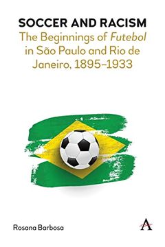 portada Soccer and Racism: The Beginnings of Futebol in são Paulo and rio de Janeiro, 1895-1933 (Anthem Critical Introductions) (en Inglés)