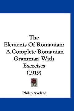 portada the elements of romanian: a complete romanian grammar, with exercises (1919) (en Inglés)