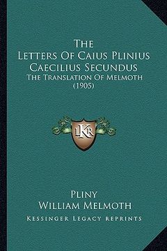 portada the letters of caius plinius caecilius secundus: the translation of melmoth (1905) (en Inglés)