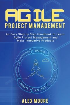 portada Agile Project Management: An Easy Step by Step Handbook to Learn Agile Project Management and Make Innovative Products (in English)