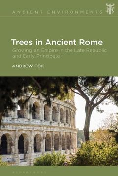 portada Trees in Ancient Rome: Growing an Empire in the Late Republic and Early Principate (Ancient Environments) (en Inglés)