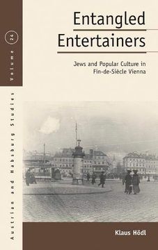 portada Entangled Entertainers: Jews and Popular Culture in Fin-De-Siècle Vienna (Austrian and Habsburg Studies) (en Inglés)