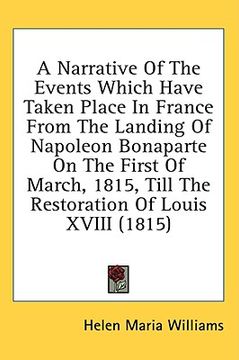portada a narrative of the events which have taken place in france from the landing of napoleon bonaparte on the first of march, 1815, till the restoration (en Inglés)
