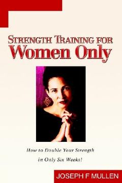 portada strength training for women only: how to double your strength in only six weeks! (in English)