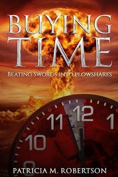 portada Buying Time: Beating Swords into Plowshares (en Inglés)