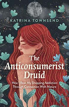 portada The Anti-Consumerist Druid: How I Beat My Shopping Addiction Through Connection with Nature (in English)